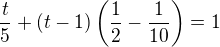 $\frac{t}{5}+(t-1)\left(\frac12-\frac{1}{10}\right)=1$