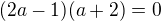 $(2a-1)(a+2)=0$