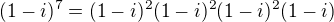 $(1-i)^7=(1-i)^2(1-i)^2(1-i)^2(1-i)$