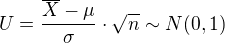 $U = \frac{\overline{X} - \mu}{\sigma} \cdot \sqrt{n} \sim N(0,1)$