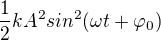 $\frac{1}{2} k A^{2} sin^{2}(\omega t + \varphi _{0}) $