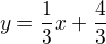 $y = \frac{1}{3}x + \frac{4}{3}$