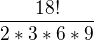 $\frac{18!}{2*3*6*9}$