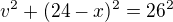 $v^2+(24-x)^2=26^2$