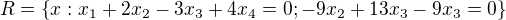 $R=\{x: x_1+2x_2-3x_3+4x_4=0;-9x_2+13x_3-9x_3=0 \}$