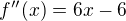 $f''(x)=6x-6$