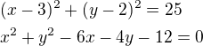 $(x-3)^2+(y-2)^2=25\nlx^2+y^2-6x-4y-12=0$