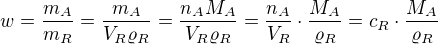 $w=\frac{m_A}{m_R}=\frac{m_A}{V_R \varrho _R}=\frac{n_A M_A}{V_R \varrho _R}=\frac{n_A}{V_R} \cdot \frac{M_A}{\varrho_R}=c_R \cdot \frac{M_A}{\varrho_R}$