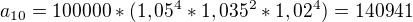 $a_{10}=100000*(1,05^4*1,035^2*1,02^4)=140941$
