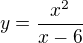 $y=\frac{x^{2}}{x-6}$
