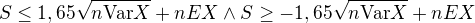 $S\leq1,65\sqrt{n\text{Var}X}+nEX\wedge S\geq-1,65\sqrt{n\text{Var}X}+nEX$