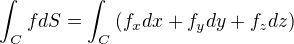 $\int_C{}^{}fdS=\int_C{}^{}(f_{x}dx+f_{y}dy+f_{z}dz)$