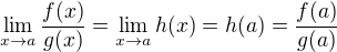 $\lim_{x\to a}\frac {f(x)} {g(x)} = \lim_{x\to a} h(x) = h(a) =\frac {f(a)} {g(a)}$