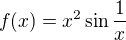 $f(x)= x^2 \sin \frac 1x$