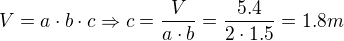 $V=a\cdot b\cdot c\Rightarrow c=\frac{V}{a\cdot b}=\frac{5.4}{2\cdot 1.5}=1.8m$