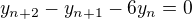 $ y_{n+2} - y_{n+1} - 6 y_n = 0 $