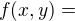 $f(x,y)=$