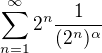 $\sum_{n=1}^{\infty }2^n\frac{1}{(2^n)^{\alpha }}$