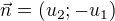 $\vec{n}=(u_2;-u_1)$