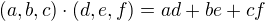 $(a,b,c)\cdot (d,e,f) = ad + be + cf$