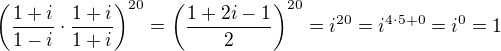 $\(\frac{1+i}{1-i}\cdot \frac{1+i}{1+i}\)^{20}=\(\frac{1+2i-1}{2}\)^{20}=i^{20}=i^{4\cdot 5+0}=i^0=1$