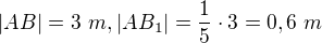 $|AB|=3 \ m, |AB_{1}|=\frac{1}{5}\cdot 3=0,6\ m$
