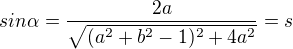 $sin\alpha=\frac{2a}{\sqrt{(a^2+b^2-1)^2+4a^2}}=s$
