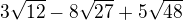 $3\sqrt{12}-8\sqrt{27}+5\sqrt{48}$