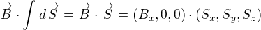 $\overrightarrow{B}\cdot \int_{}^{}d\overrightarrow{S}=\overrightarrow{B}\cdot \overrightarrow{S}=(B_{x},0,0)\cdot (S_{x},S_{y},S_{z})$