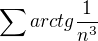 $\sum_{}^{} arctg \frac{1}{n^3}$