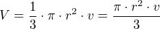 $V=\frac{1}{3}\cdot \pi\cdot r^2\cdot v=\frac{\pi\cdot r^2\cdot v}{3}$