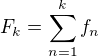 $F_k=\sum_{n=1}^{k}f_n$