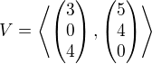 $V=\left\langle\begin{pmatrix}3\\0\\4\end{pmatrix},\begin{pmatrix}5\\4\\0\end{pmatrix}\right\rangle$
