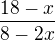 $\frac{18-x}{8-2x}$