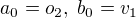 $a_0=o_2, \; b_0=v_1$