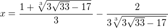$x=\frac{1+\sqrt[3]{3\sqrt{33}-17}\,}{3}-\frac{2}{3\sqrt[3]{3\sqrt{33}-17}\,}$