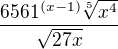 $\frac{6561^{(x-1)}\sqrt[5]{x^{4}}}{\sqrt{27x}}$