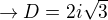 $\rightarrow D=2i\sqrt3$