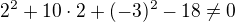 $2^2+10\cdot 2+ (-3)^2-18\ne0$