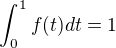 $\int_{0}^{1}f(t) dt = 1$