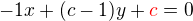$-1x+(c-1)y+\color{red}c\color{black}=0$