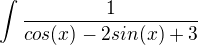 $\int_{}^{}\frac{1}{cos(x)-2sin(x)+3}$
