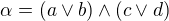 $\alpha=(a\vee b)\wedge (c\vee d)$