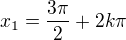 $x_1=\frac{3\pi}2+2k\pi$
