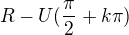 $R - U (\frac{\pi}{2} + k\pi)$