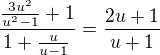 $\frac{\frac{3u^2}{u^2-1}+1}{1+\frac{u}{u-1}}=\frac{2u+1}{u+1}$