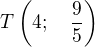 $T\left(4;\quad\frac 95\right)$