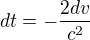 $dt=-\frac{2dv}{c^{2}}$