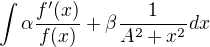 $\int\alpha\frac{f'(x)}{f(x)}+\beta\frac{1}{A^2+x^2}dx$