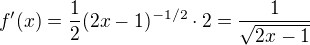 $f'(x) = \frac{1}{2}(2x-1)^{-1/2}\cdot2=\frac{1}{\sqrt{2x-1}}$